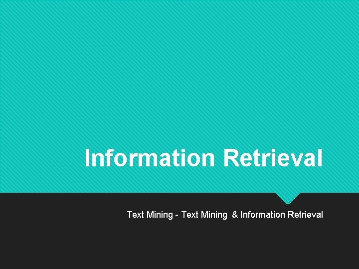 Information Retrieval Text Mining - Text Mining & Information Retrieval 