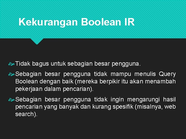 Kekurangan Boolean IR Tidak bagus untuk sebagian besar pengguna. Sebagian besar pengguna tidak mampu