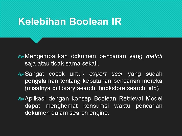 Kelebihan Boolean IR Mengembalikan dokumen pencarian yang match saja atau tidak sama sekali. Sangat