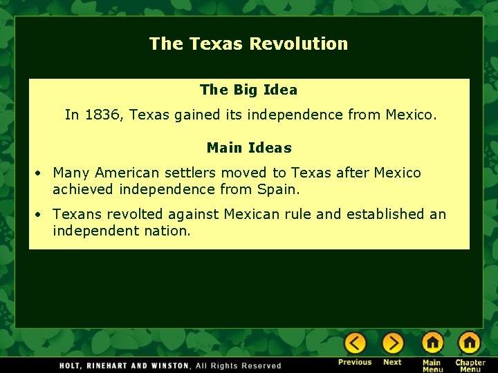 The Texas Revolution The Big Idea In 1836, Texas gained its independence from Mexico. The Texas Revolution The Big Idea In 1836, Texas gained its independence from Mexico.