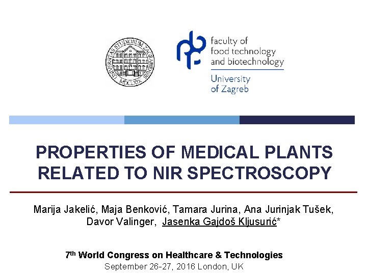 PROPERTIES OF MEDICAL PLANTS RELATED TO NIR SPECTROSCOPY Marija Jakelić, Maja Benković, Tamara Jurina,