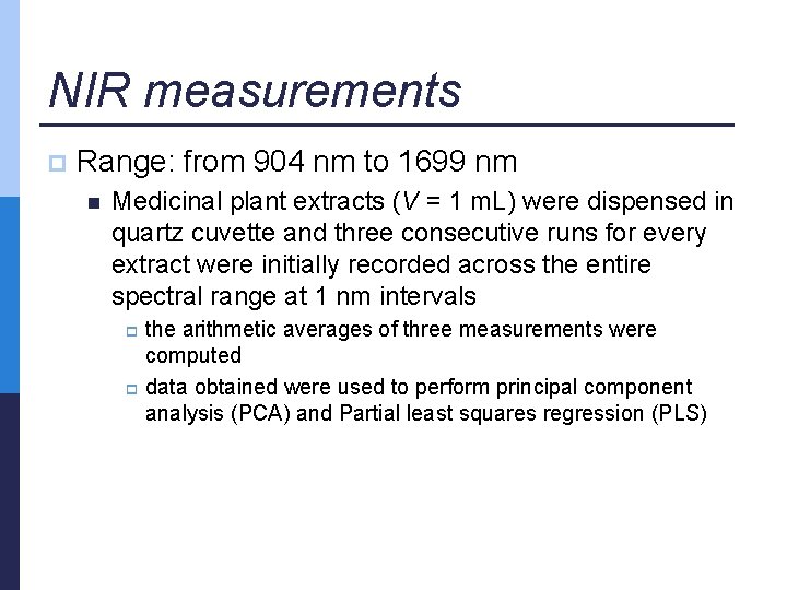 NIR measurements p Range: from 904 nm to 1699 nm n Medicinal plant extracts