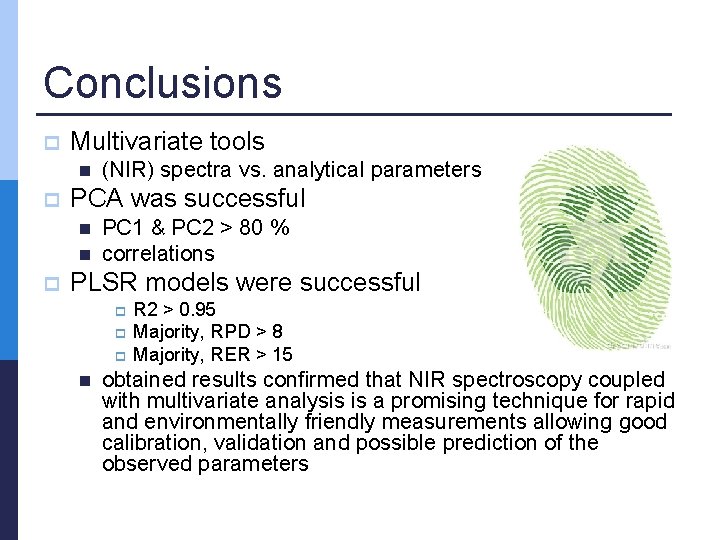 Conclusions p Multivariate tools n p PCA was successful n n p (NIR) spectra