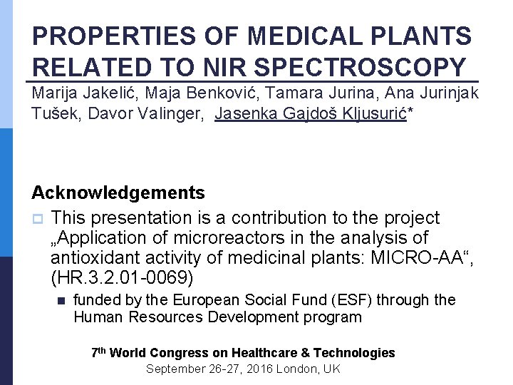 PROPERTIES OF MEDICAL PLANTS RELATED TO NIR SPECTROSCOPY Marija Jakelić, Maja Benković, Tamara Jurina,