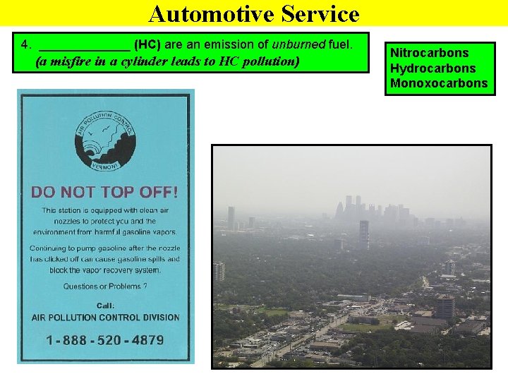 Automotive Service 4. _______ (HC) are an emission of unburned fuel. (a misfire in