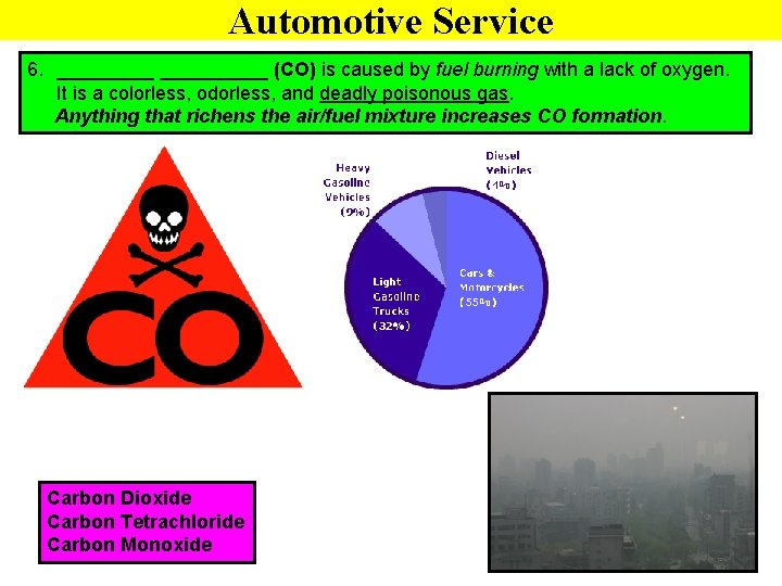 Automotive Service 6. __________ (CO) is caused by fuel burning with a lack of