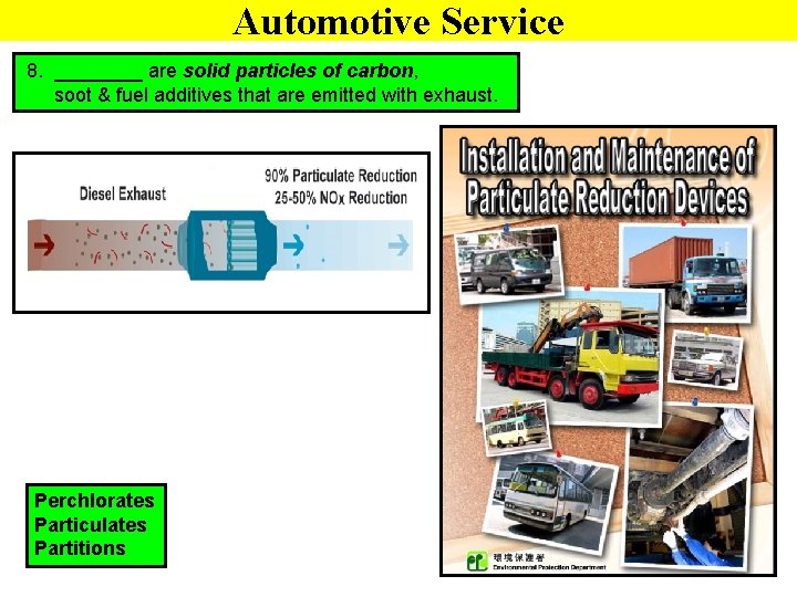 Automotive Service 8. ____ are solid particles of carbon, soot & fuel additives that