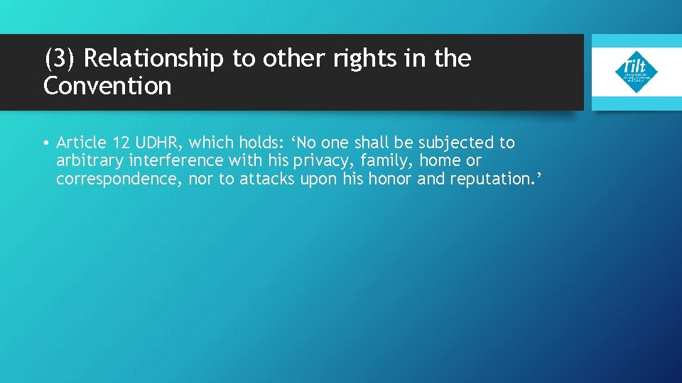 (3) Relationship to other rights in the Convention • Article 12 UDHR, which holds: