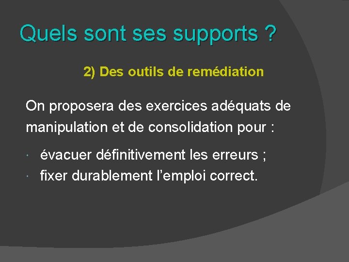 Quels sont ses supports ? 2) Des outils de remédiation On proposera des exercices