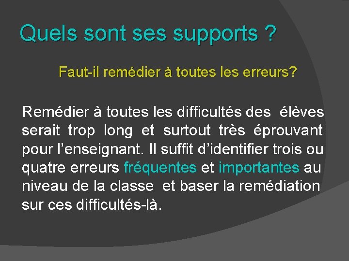 Quels sont ses supports ? Faut-il remédier à toutes les erreurs? Remédier à toutes