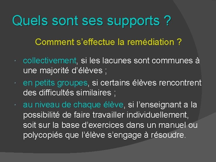 Quels sont ses supports ? Comment s’effectue la remédiation ? collectivement, si les lacunes