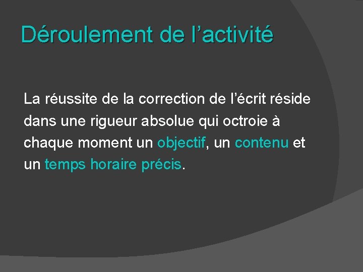 Déroulement de l’activité La réussite de la correction de l’écrit réside dans une rigueur