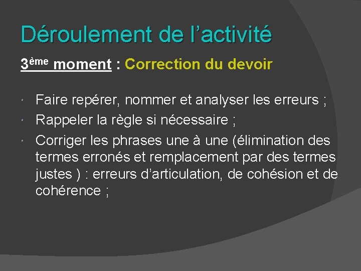 Déroulement de l’activité 3ème moment : Correction du devoir Faire repérer, nommer et analyser