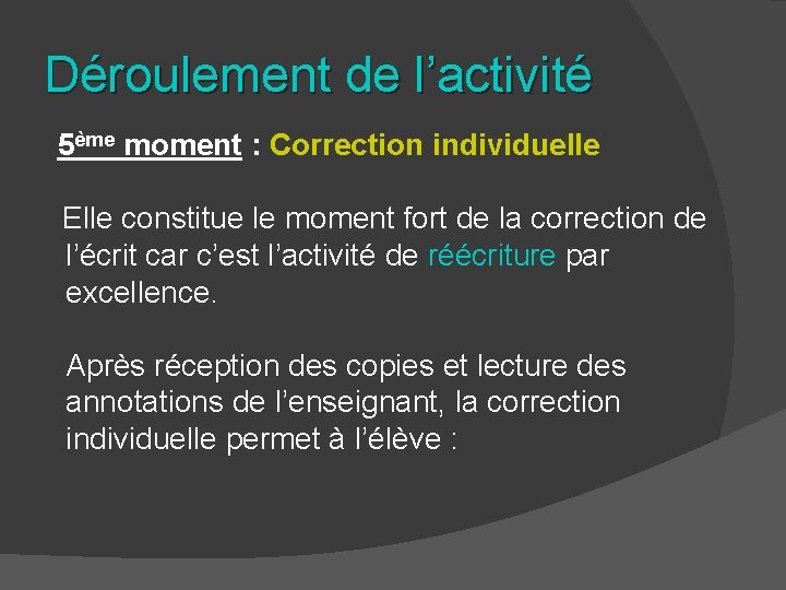 Déroulement de l’activité 5ème moment : Correction individuelle Elle constitue le moment fort de