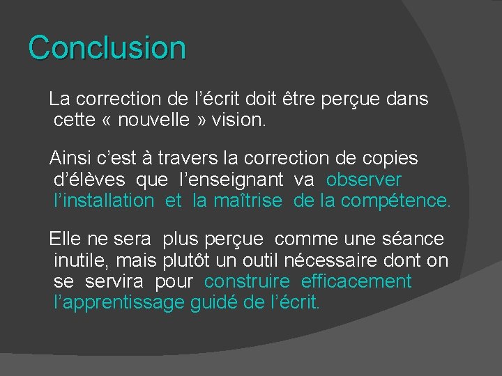 Conclusion La correction de l’écrit doit être perçue dans cette « nouvelle » vision.