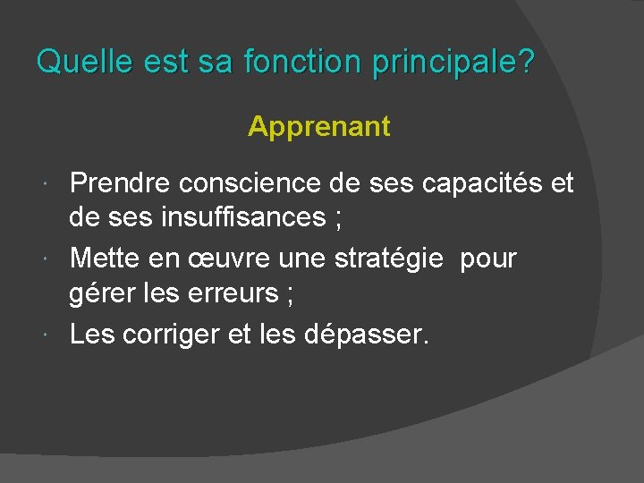 Quelle est sa fonction principale? Apprenant Prendre conscience de ses capacités et de ses