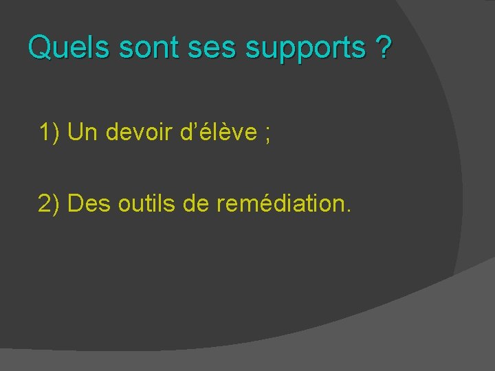 Quels sont ses supports ? 1) Un devoir d’élève ; 2) Des outils de