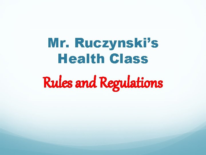 Mr. Ruczynski’s Health Class Rules and Regulations 