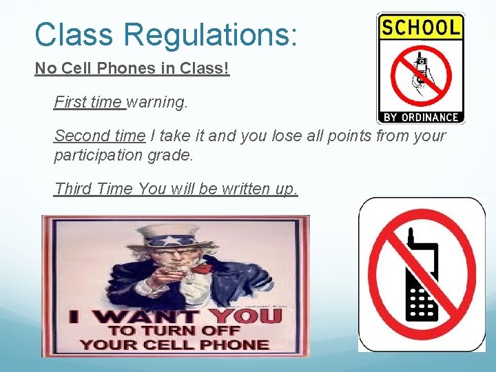 Class Regulations: No Cell Phones in Class! First time warning. Second time I take