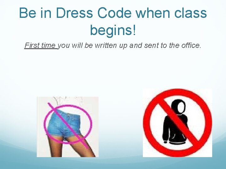 Be in Dress Code when class begins! First time you will be written up
