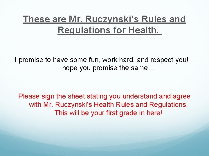 These are Mr. Ruczynski’s Rules and Regulations for Health. I promise to have some