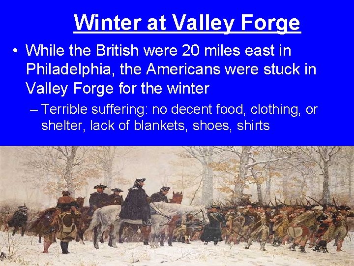 Winter at Valley Forge • While the British were 20 miles east in Philadelphia,