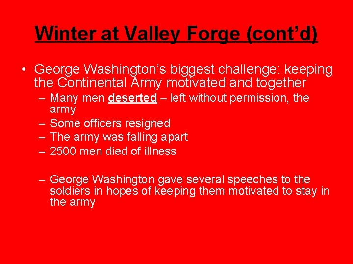 Winter at Valley Forge (cont’d) • George Washington’s biggest challenge: keeping the Continental Army