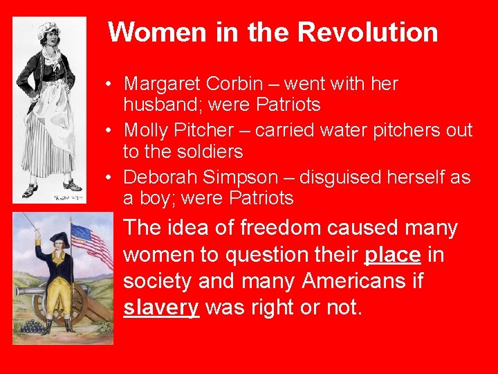 Women in the Revolution • Margaret Corbin – went with her husband; were Patriots