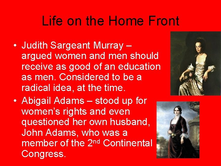 Life on the Home Front • Judith Sargeant Murray – argued women and men