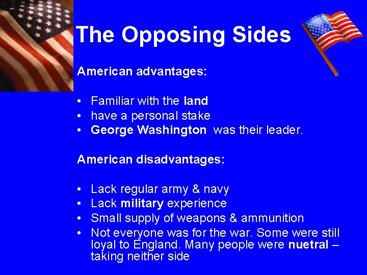 The Opposing Sides American advantages: • Familiar with the land • have a personal