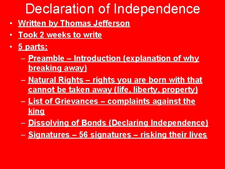 Declaration of Independence • Written by Thomas Jefferson • Took 2 weeks to write