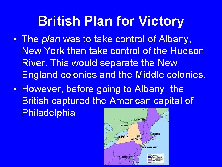 British Plan for Victory • The plan was to take control of Albany, New