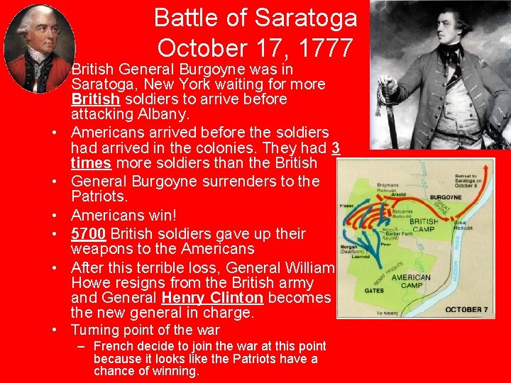 Battle of Saratoga October 17, 1777 • British General Burgoyne was in Saratoga, New