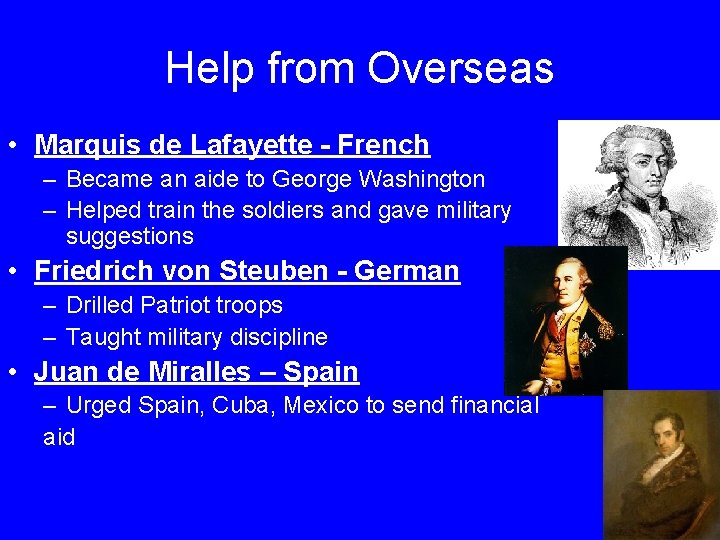 Help from Overseas • Marquis de Lafayette - French – Became an aide to