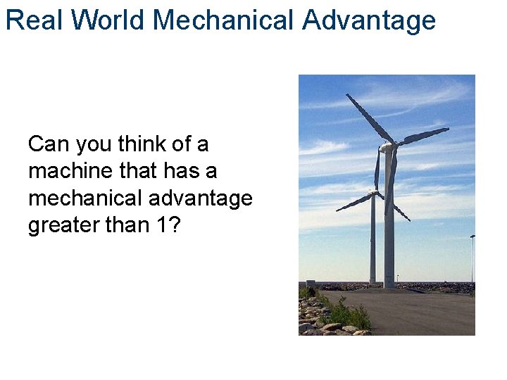 Real World Mechanical Advantage Can you think of a machine that has a mechanical