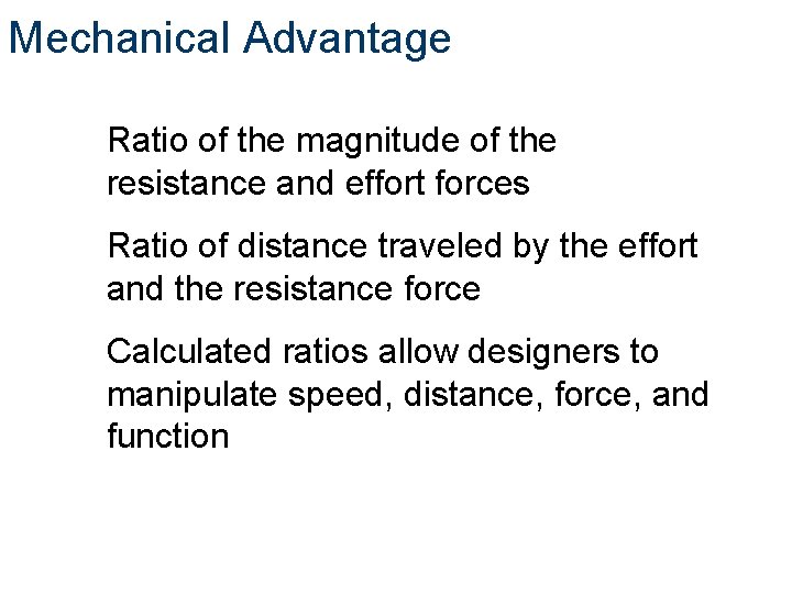 Mechanical Advantage Ratio of the magnitude of the resistance and effort forces Ratio of