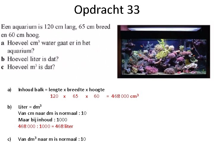 Opdracht 33 a) Inhoud balk = lengte x breedte x hoogte 120 x 65