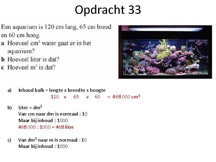 Opdracht 33 a) Inhoud balk = lengte x breedte x hoogte 120 x 65