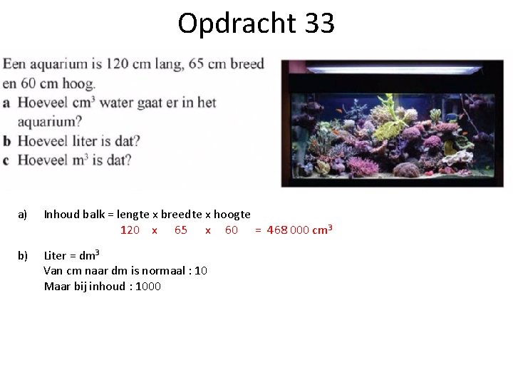 Opdracht 33 a) Inhoud balk = lengte x breedte x hoogte 120 x 65