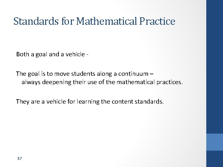 Standards for Mathematical Practice Both a goal and a vehicle - The goal is