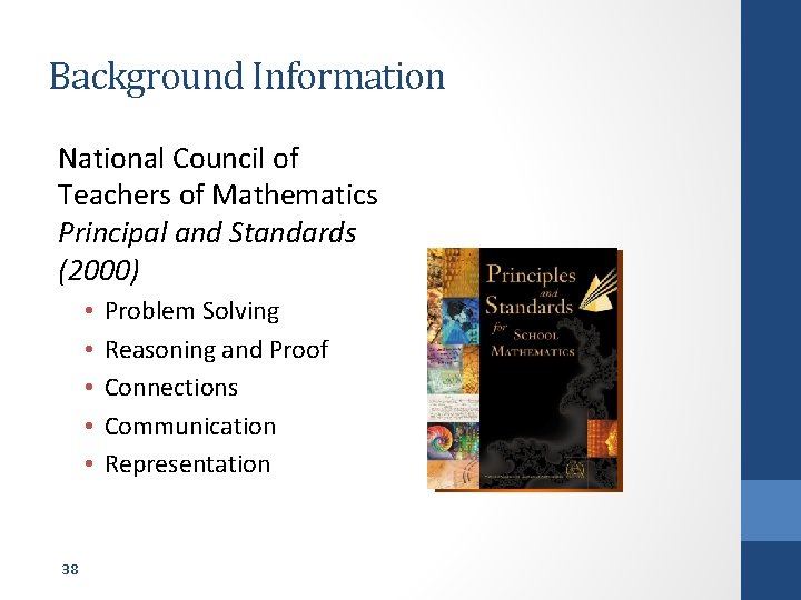 Background Information National Council of Teachers of Mathematics Principal and Standards (2000) • •