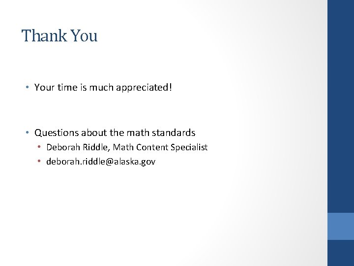 Thank You • Your time is much appreciated! • Questions about the math standards