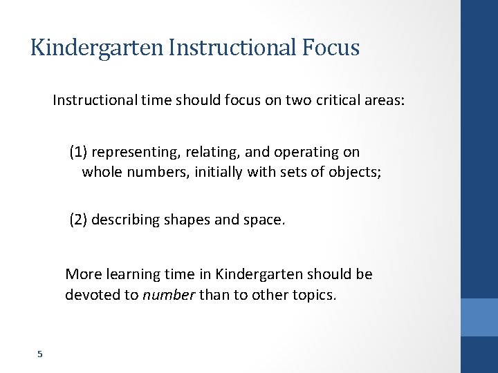 Kindergarten Instructional Focus Instructional time should focus on two critical areas: (1) representing, relating,
