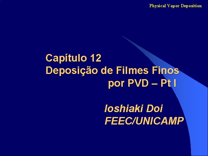 Physical Vapor Deposition Capítulo 12 Deposição de Filmes Finos por PVD – Pt I