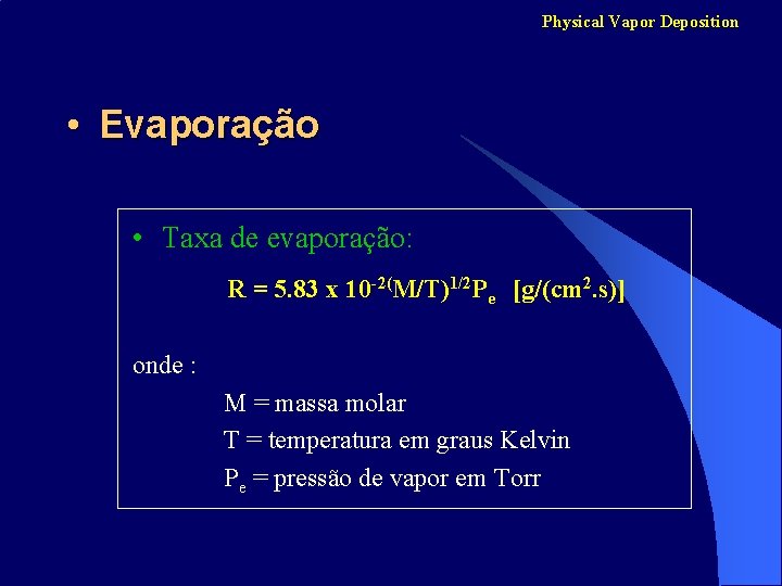 Physical Vapor Deposition • Evaporação • Taxa de evaporação: R = 5. 83 x