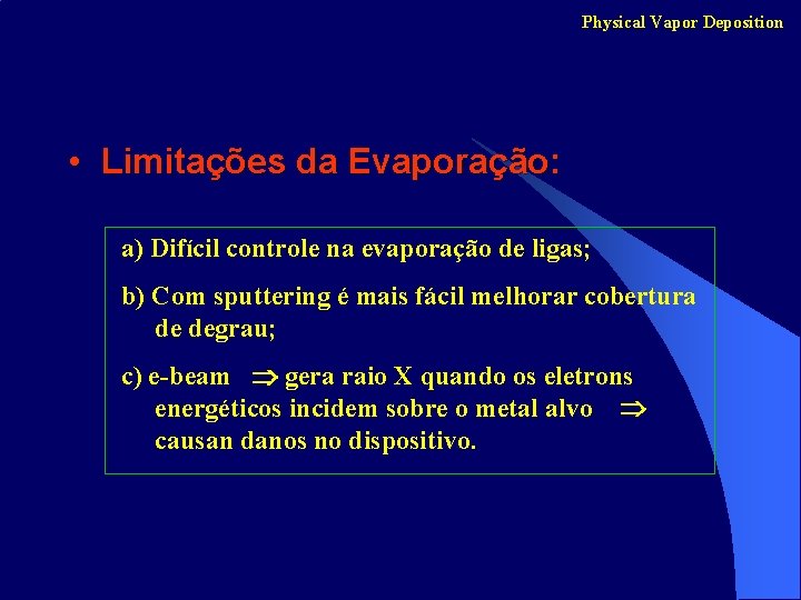 Physical Vapor Deposition • Limitações da Evaporação: a) Difícil controle na evaporação de ligas;