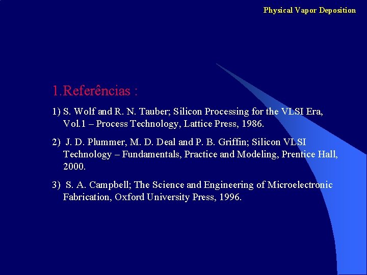 Physical Vapor Deposition 1. Referências : 1) S. Wolf and R. N. Tauber; Silicon