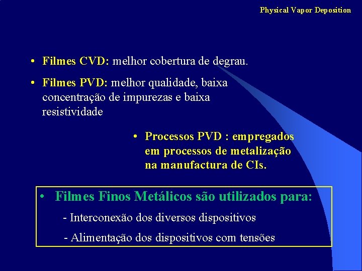 Physical Vapor Deposition • Filmes CVD: melhor cobertura de degrau. • Filmes PVD: melhor