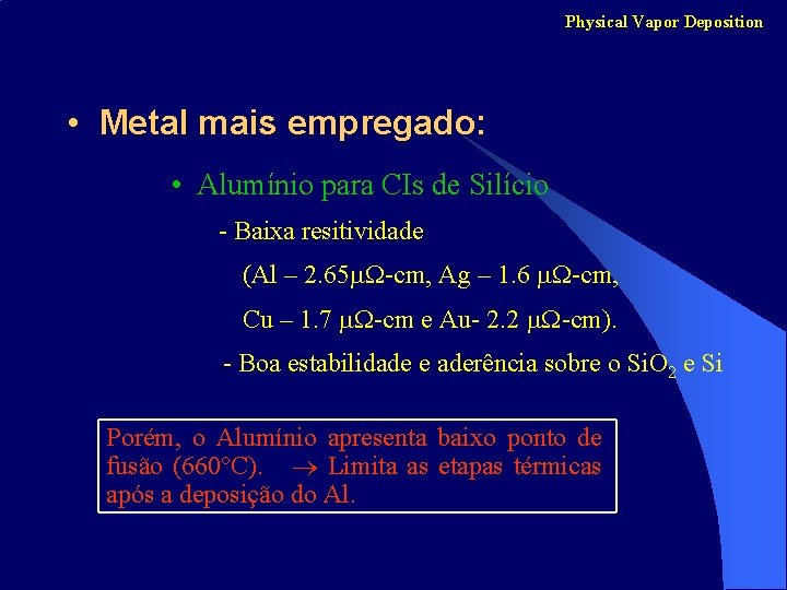 Physical Vapor Deposition • Metal mais empregado: • Alumínio para CIs de Silício -
