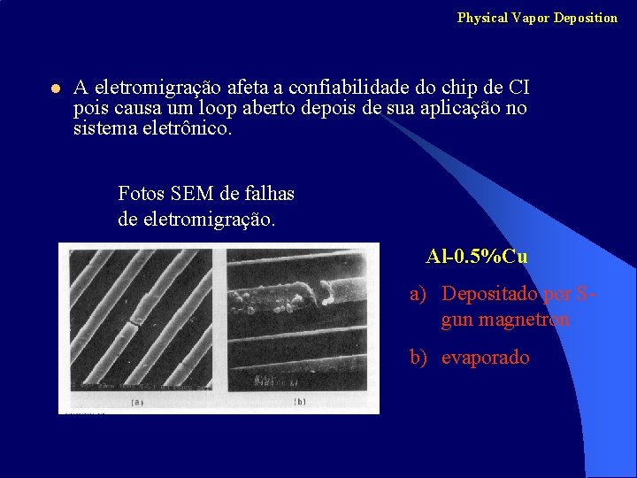 Physical Vapor Deposition l A eletromigração afeta a confiabilidade do chip de CI pois